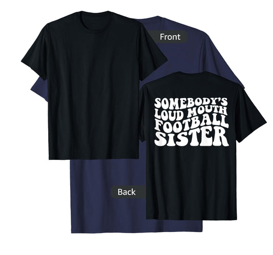 Somebody's loud mouth football sister T-Shirt