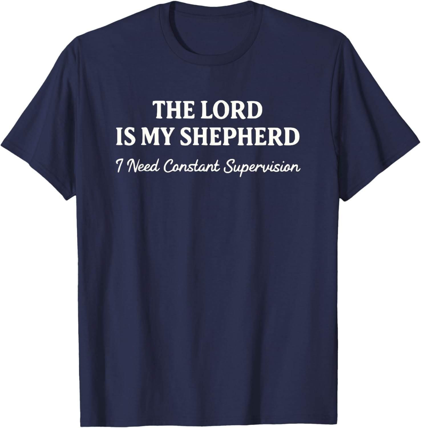 The Lord is My Shepherd I Need Constant Supervision Funny T-Shirt T-Shirt - T-Shirt | Navy