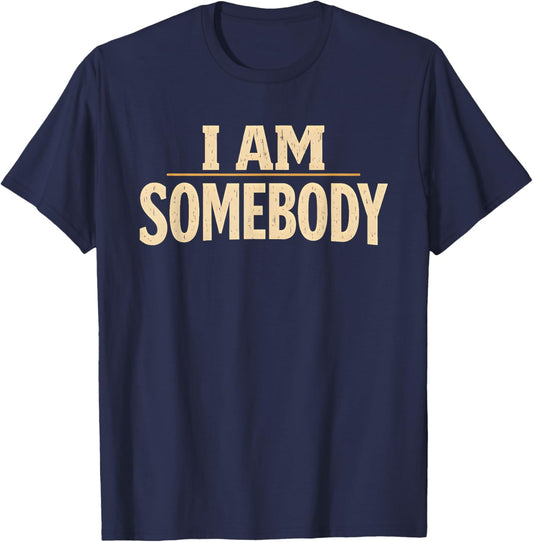 I Am Somebody Civil Rights Empowerment Black History Message T-Shirt - T-Shirt | Navy