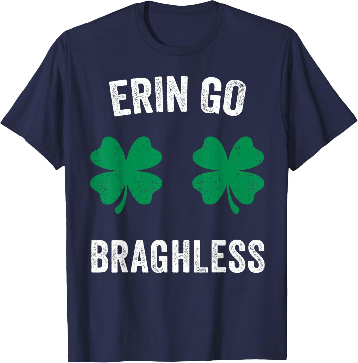 Erin Go Bragh-Less Funny St. Patrick's Day Shamrock Women T-Shirt T-Shirt - T-Shirt | Navy