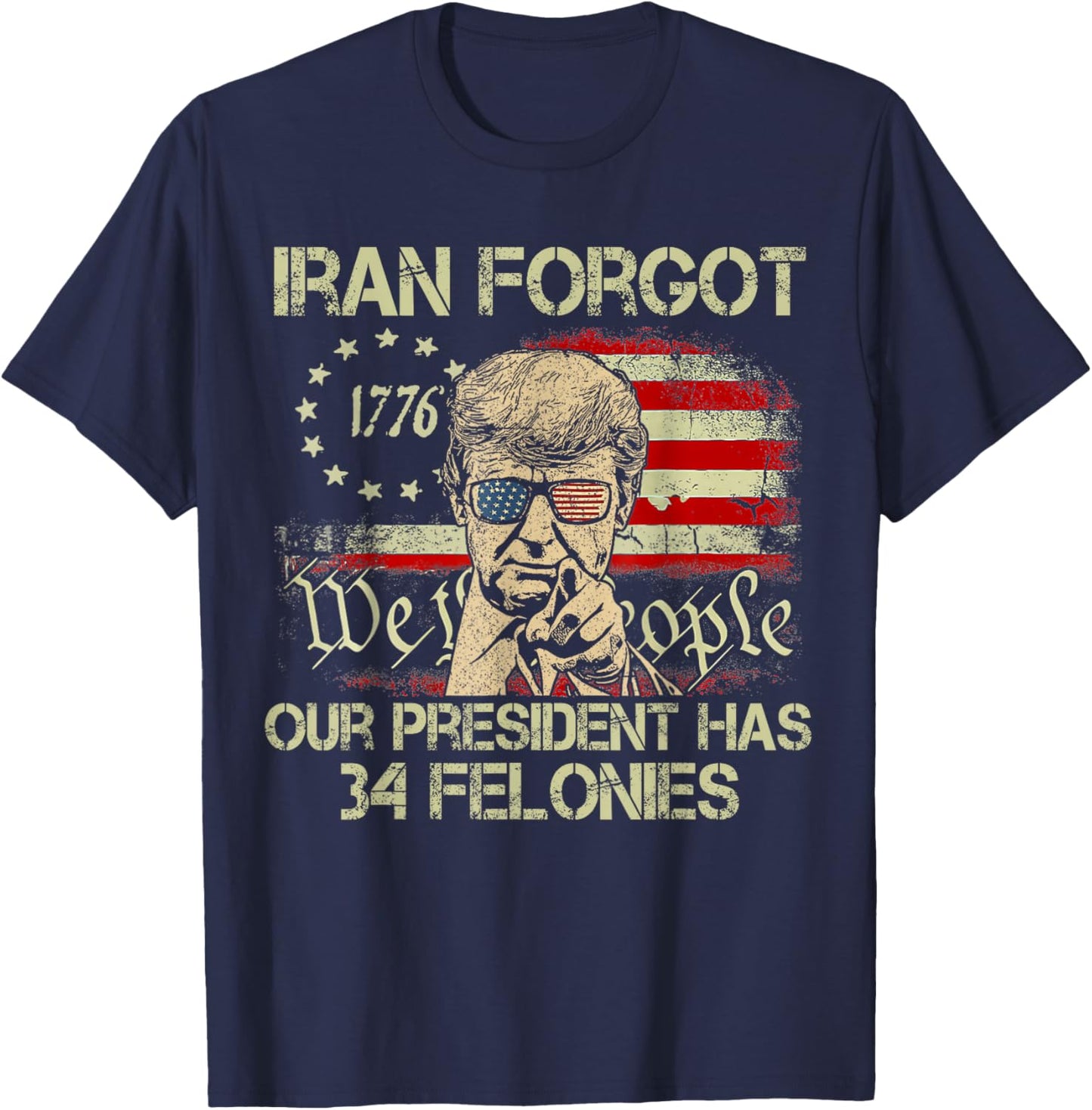 Iran Forgot Our President Has 34 Felonies Vintage US Flag T-Shirt T-Shirt - T-Shirt | Navy