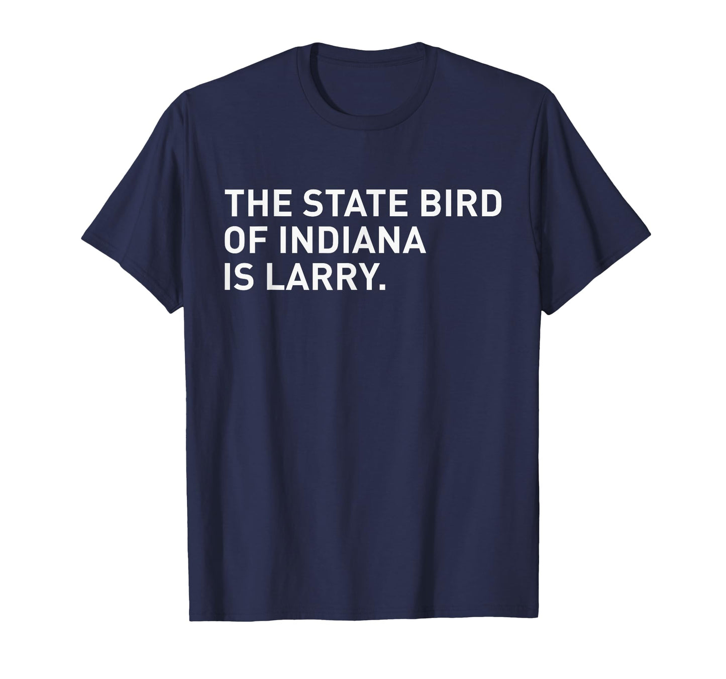 The State Bird Of Indiana Is Larry T-Shirt