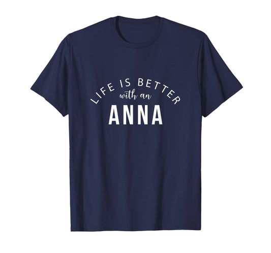 Life is Better with an Anna Personalized Funny Name T-Shirt