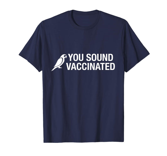 You Sound Vaccinated T-Shirt