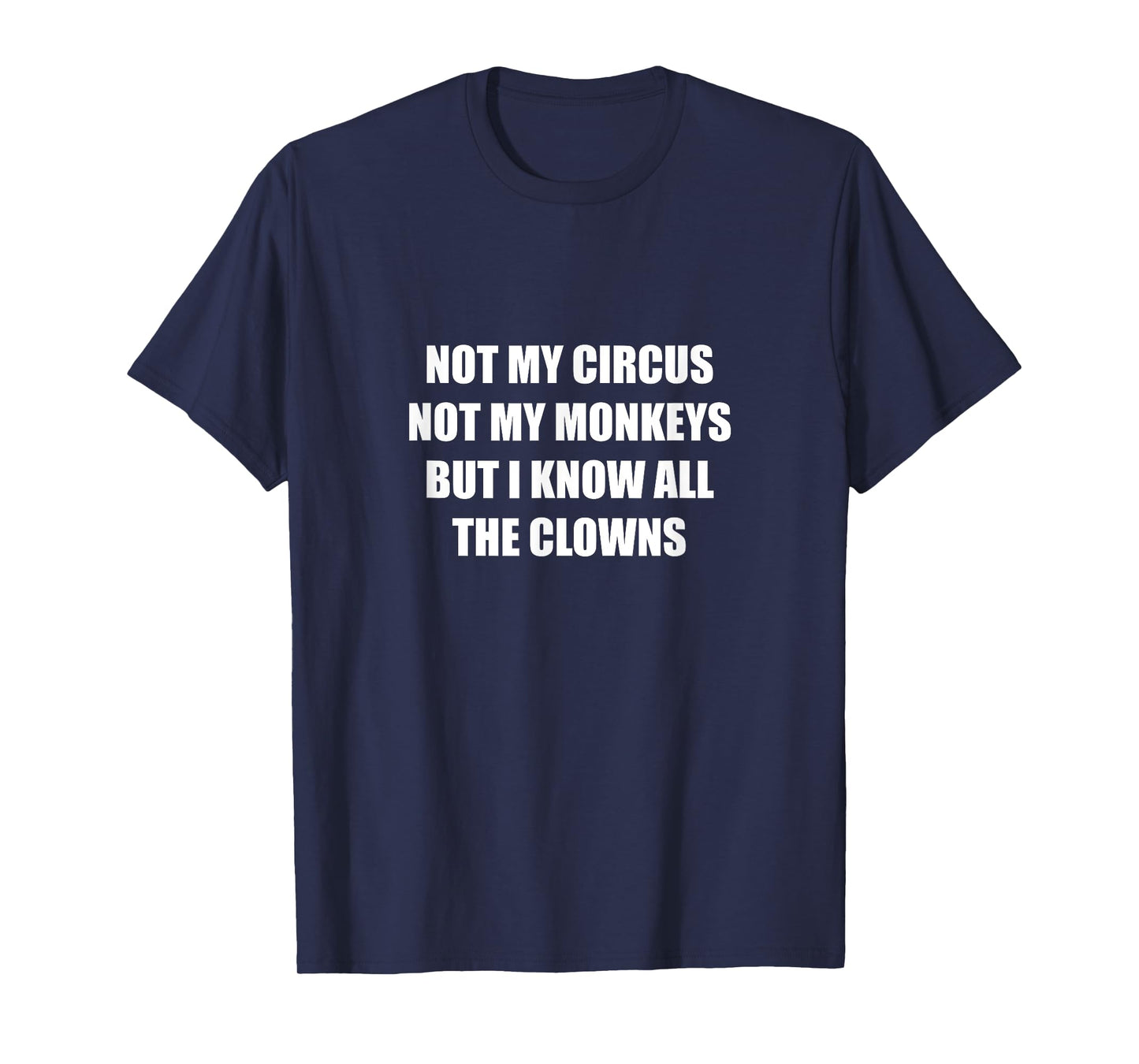 Not My Circus Not My Monkeys But I Know All The Clowns T-Shirt