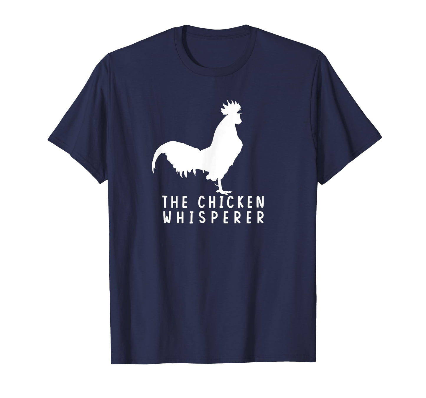 The Chicken Whisperer For Chicken Farm Lover T-Shirt