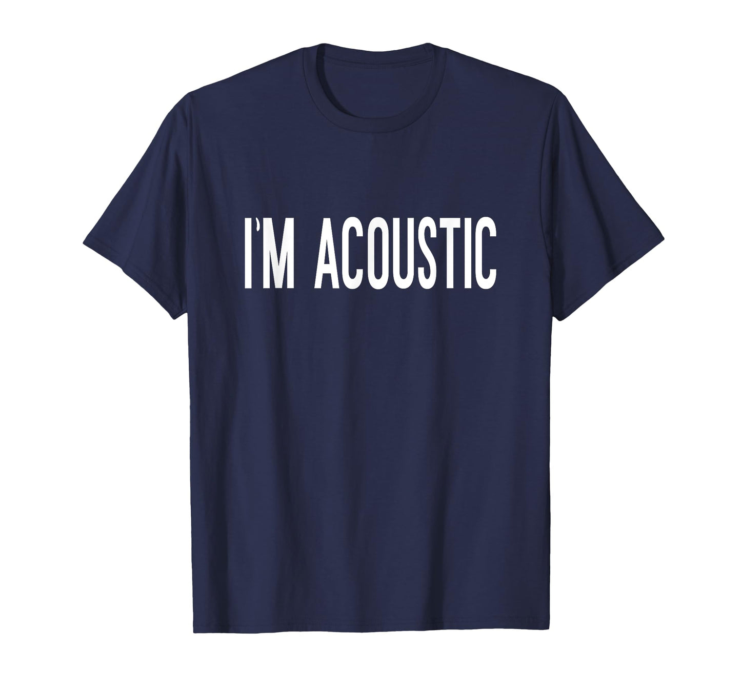 Im Acoustic Funny Trending Meme T-Shirt