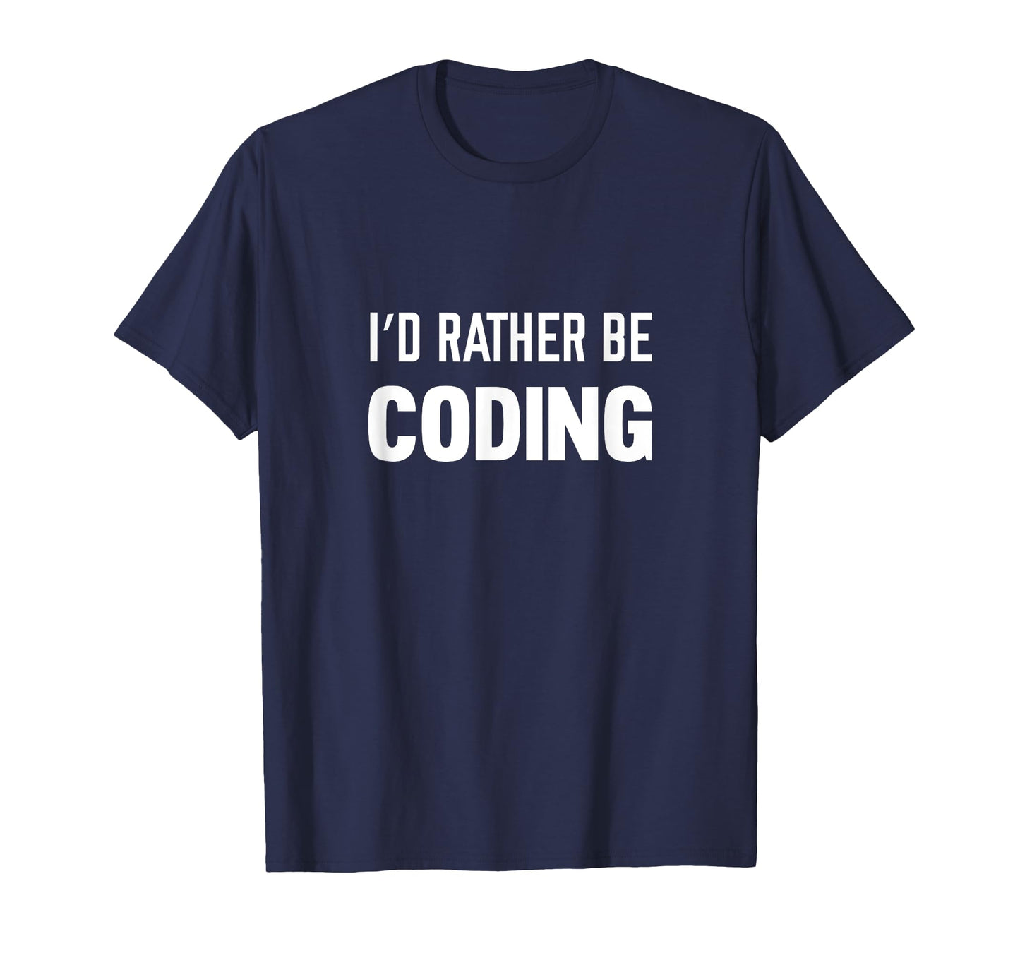 I'd Rather Be Coding Software Engineering T-Shirt T-Shirt
