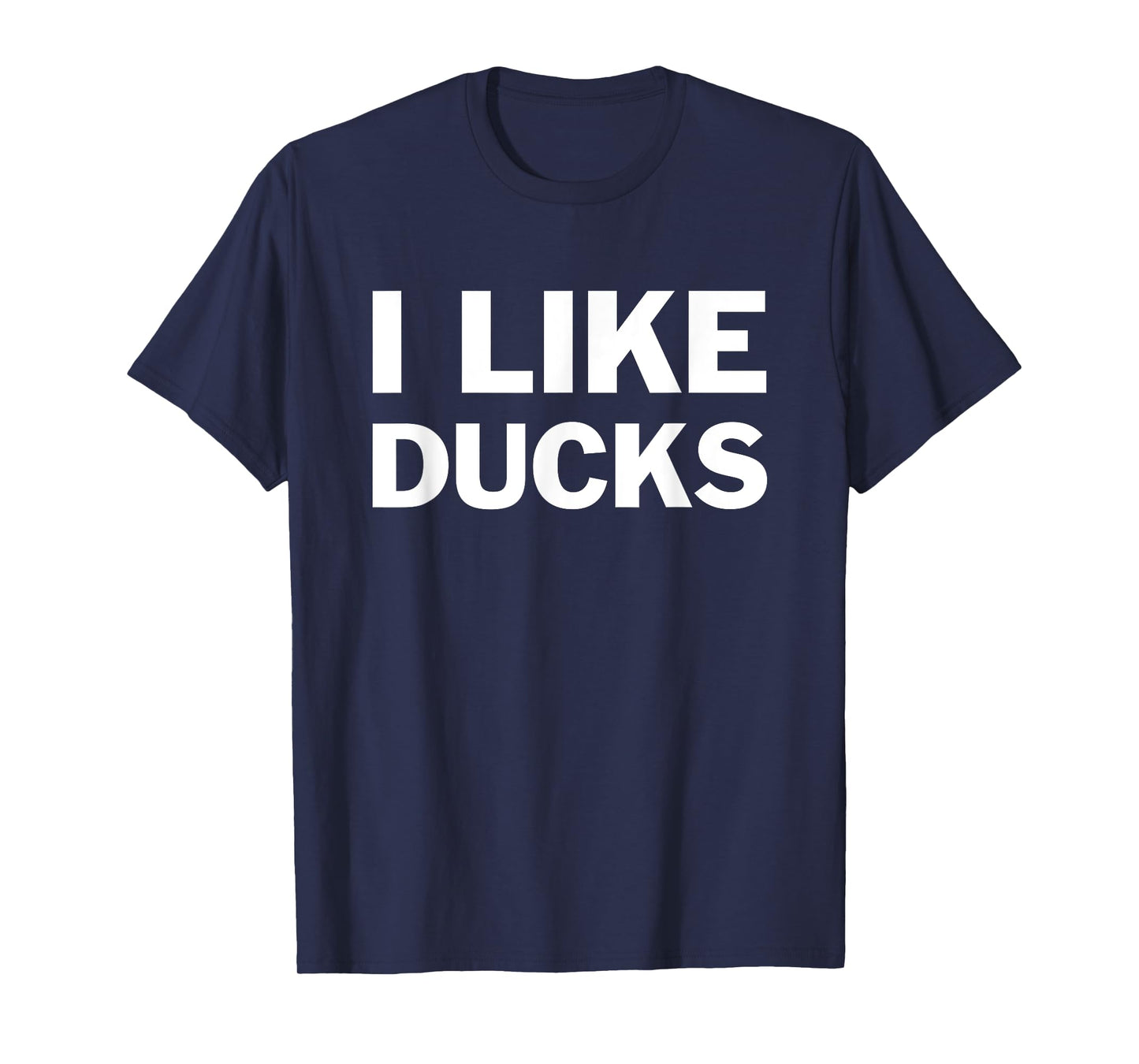 I Like Ducks T-Shirt For Duck Lovers Funny Message T-Shirt