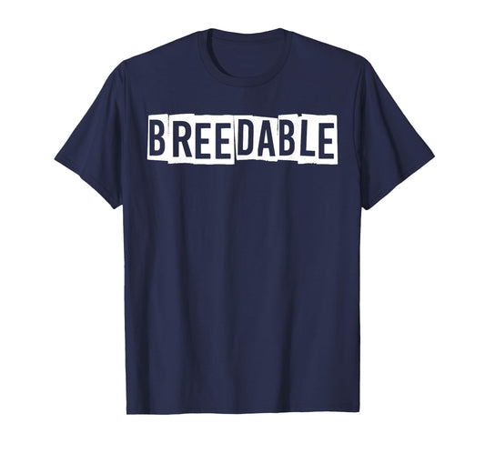 Breedable Funny Shirt, Breedable T-Shirt, Funny Breedable T-Shirt