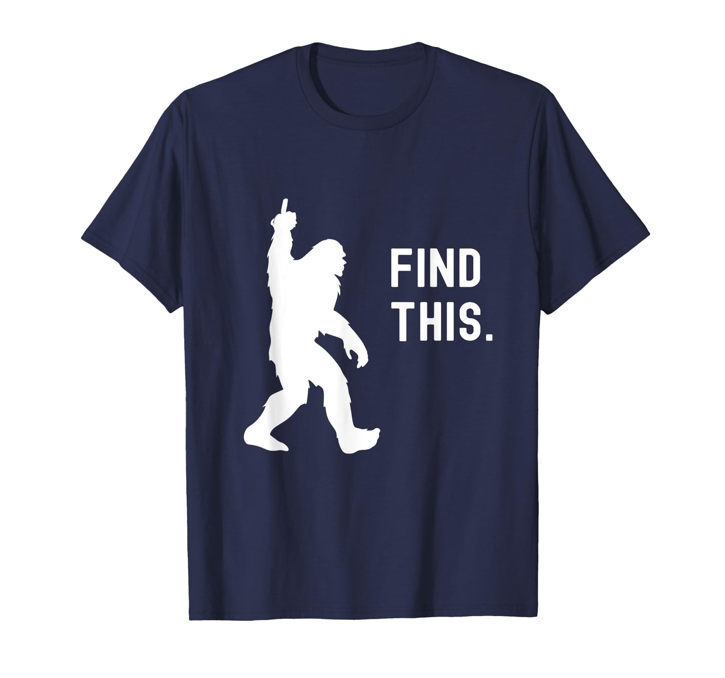 Find This Funny Bigfoot Middle Finger for Squatch Believers T-Shirt
