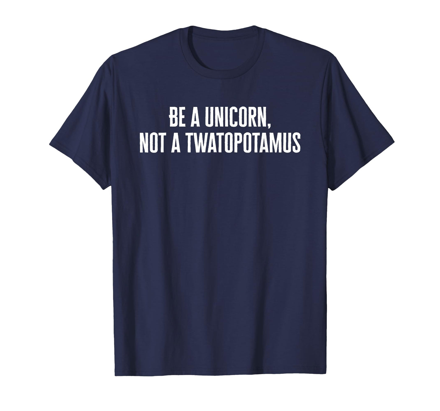 Be a Unicorn Not a Twatapotamus Funny T-Shirt T-Shirt