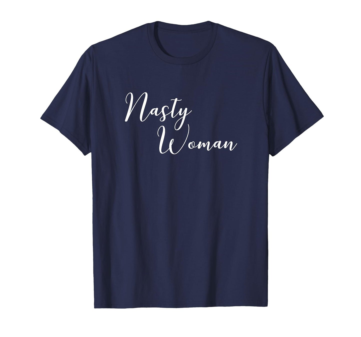 Nasty Woman Cute Political Statement Quote T-Shirt