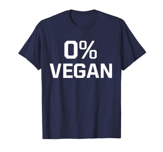 Zero Percent Vegan Sarcastic Funny Gift T-Shirt
