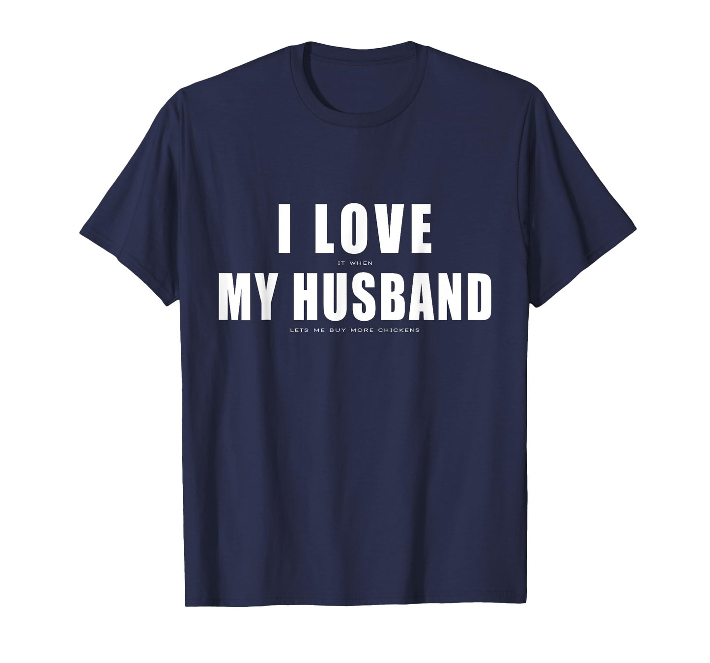 I Love it When My Husband Buy More Chickens Funny Chicken T-Shirt