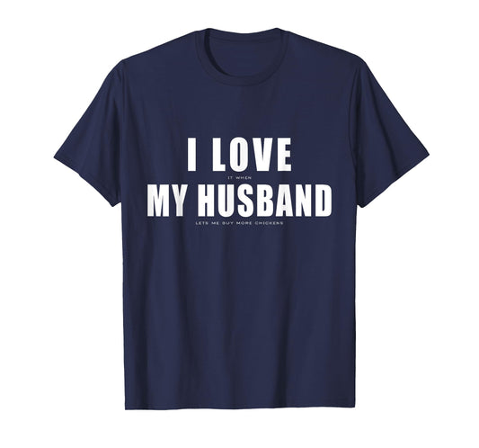 I Love it When My Husband Buy More Chickens Funny Chicken T-Shirt