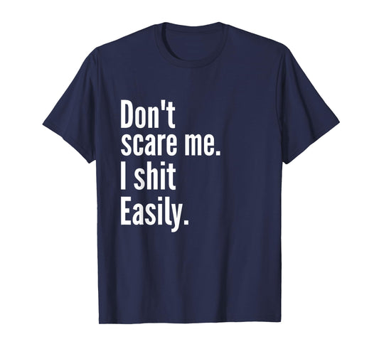 Don't Scare Me I Shit Easily Funny Sarcasm Quote T-Shirt