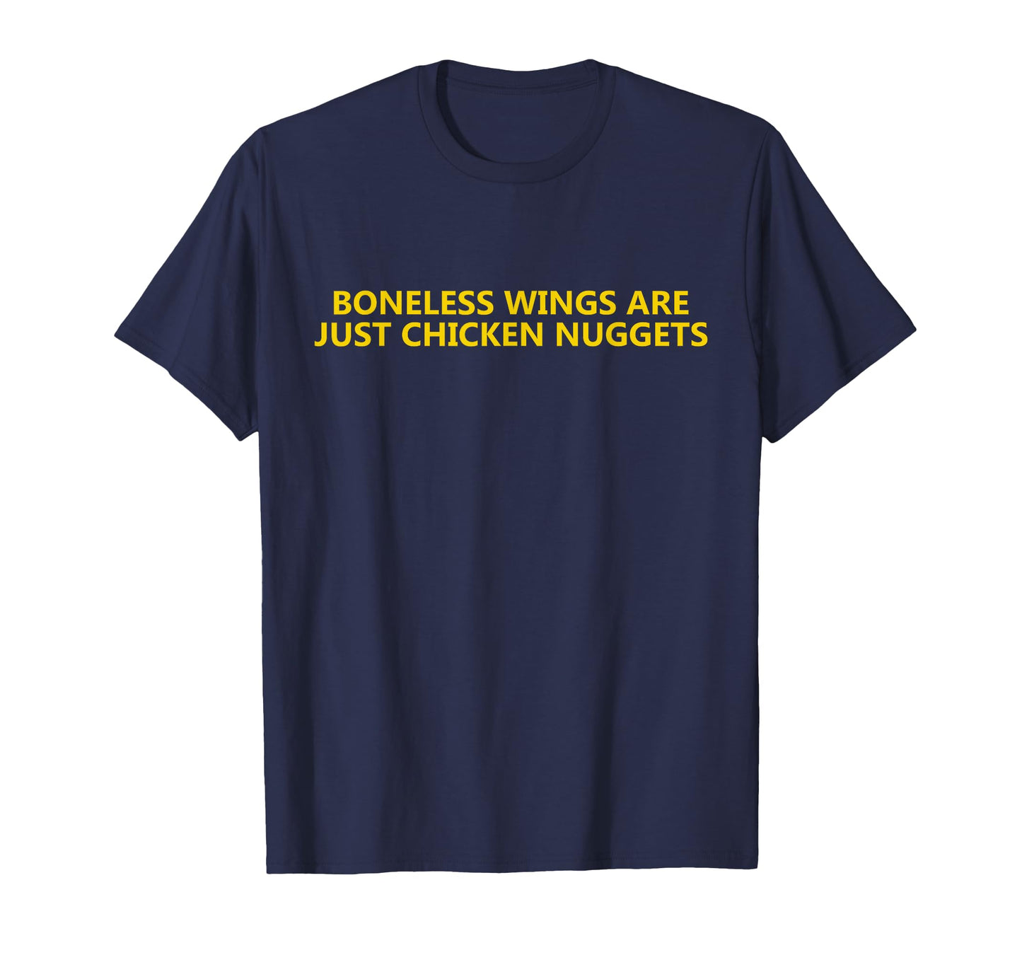 Boneless wings are just chicken nuggets T-Shirt
