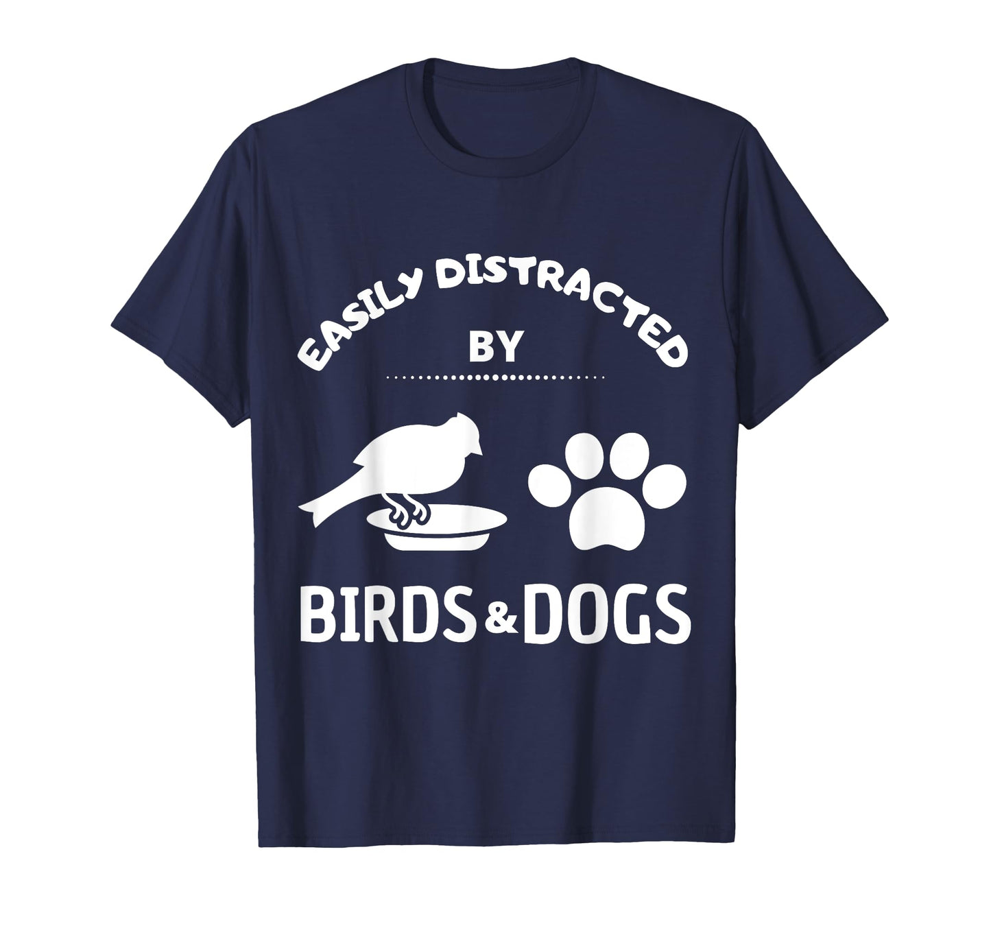 Easily distracted by birds and Dog Lover Gift Idea Pet Lover Men Women Kids T-Shirt