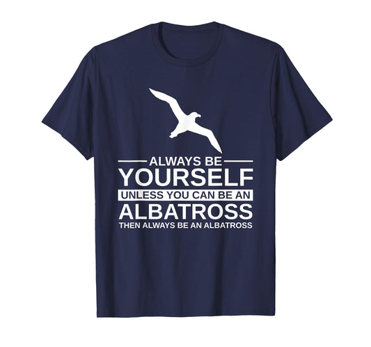 Always Be Yourself Albatross Gift For Men Women Bird Seabird T-Shirt