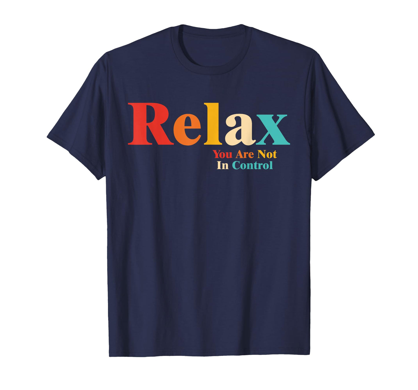 Relax You Are Not In Control T-Shirt