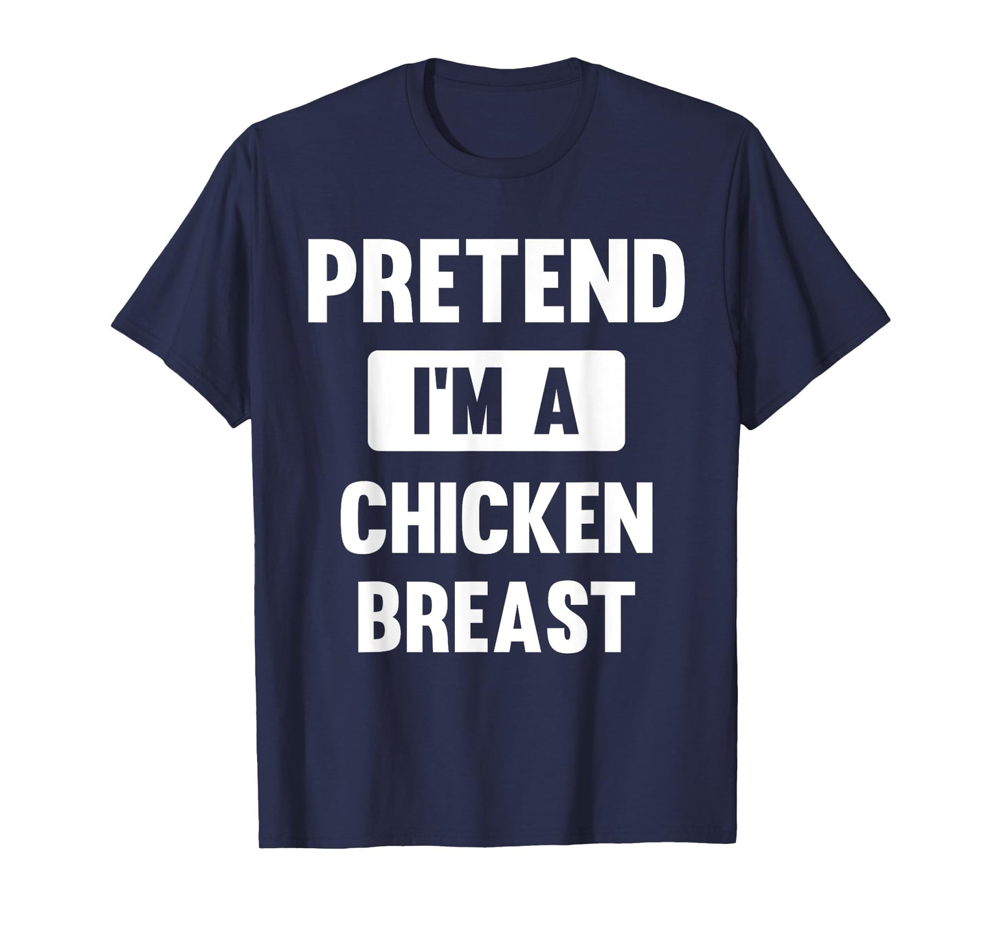 Pretend I'm A Chicken Breast Funny Halloween Costume T-Shirt
