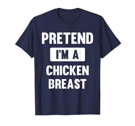 Pretend I'm A Chicken Breast Funny Halloween Costume T-Shirt