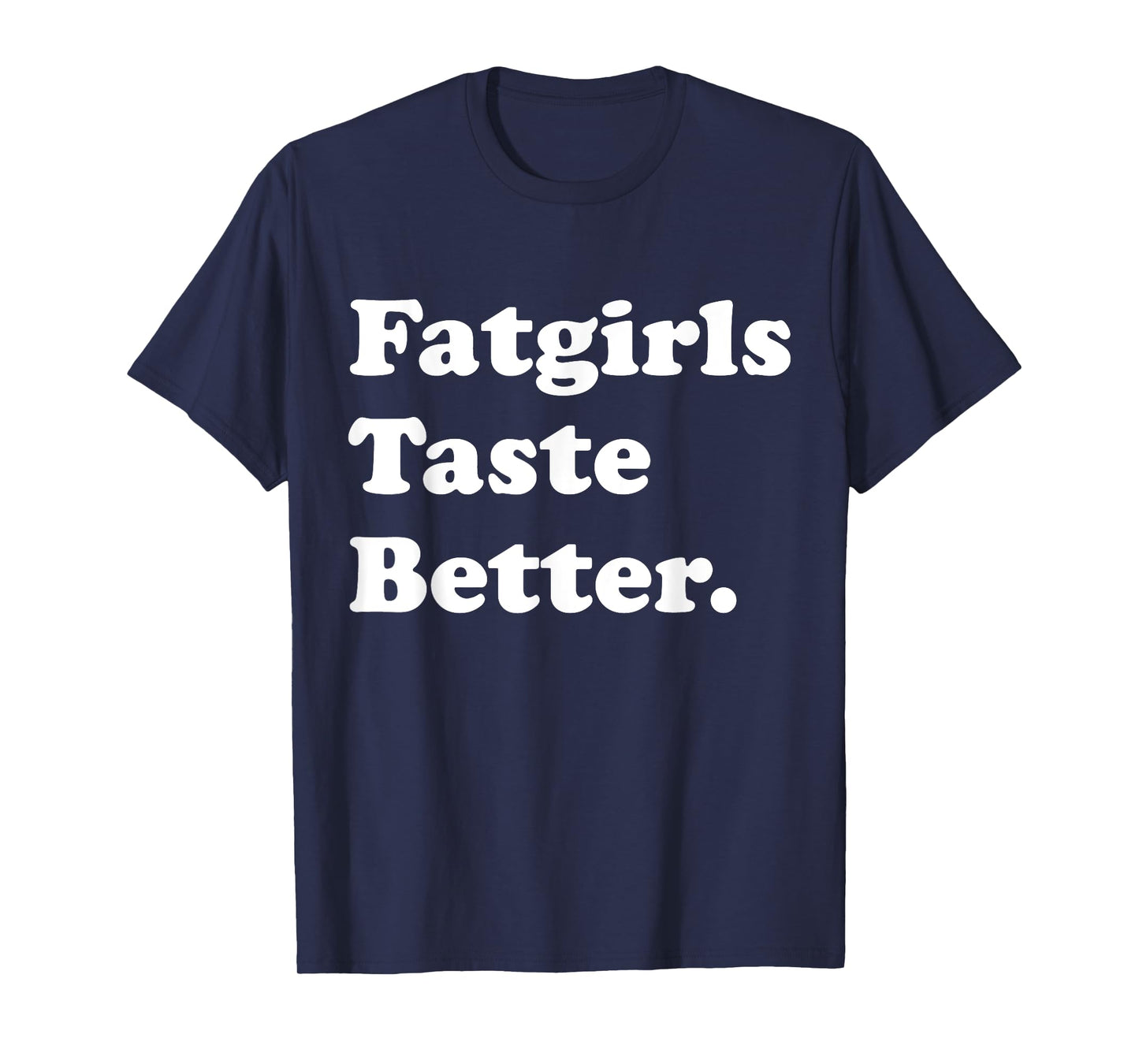 Fatgirls Taste Better Funny Meme T-Shirt