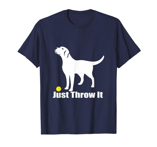 Just Throw It | Trending Labrador Retriever Dog T-Shirt
