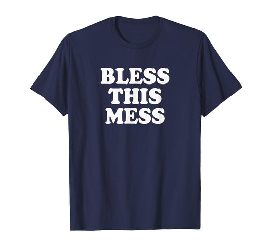 Bless this Mess | Funny mom life novelty shirt T-Shirt