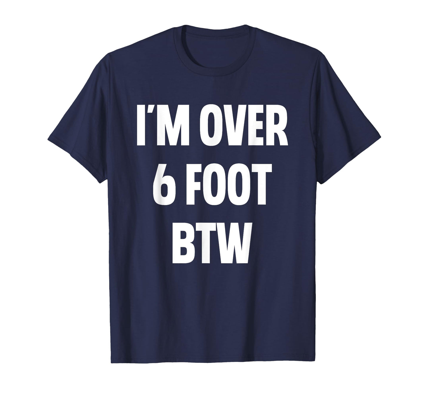I'm Over 6 Foot Btw Funny Joke Cheesy Pickup Lines T-Shirt