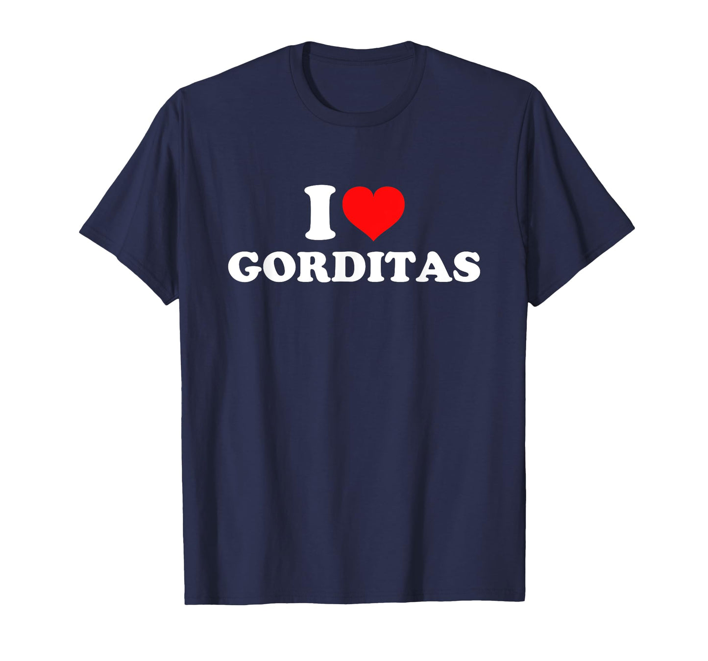 I Love Gorditas T-Shirt
