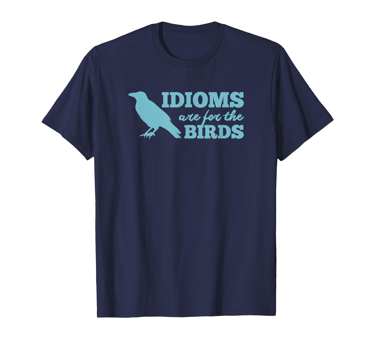 Idioms Are For The Bird - Funny Book Read Literary Pun Joke T-Shirt