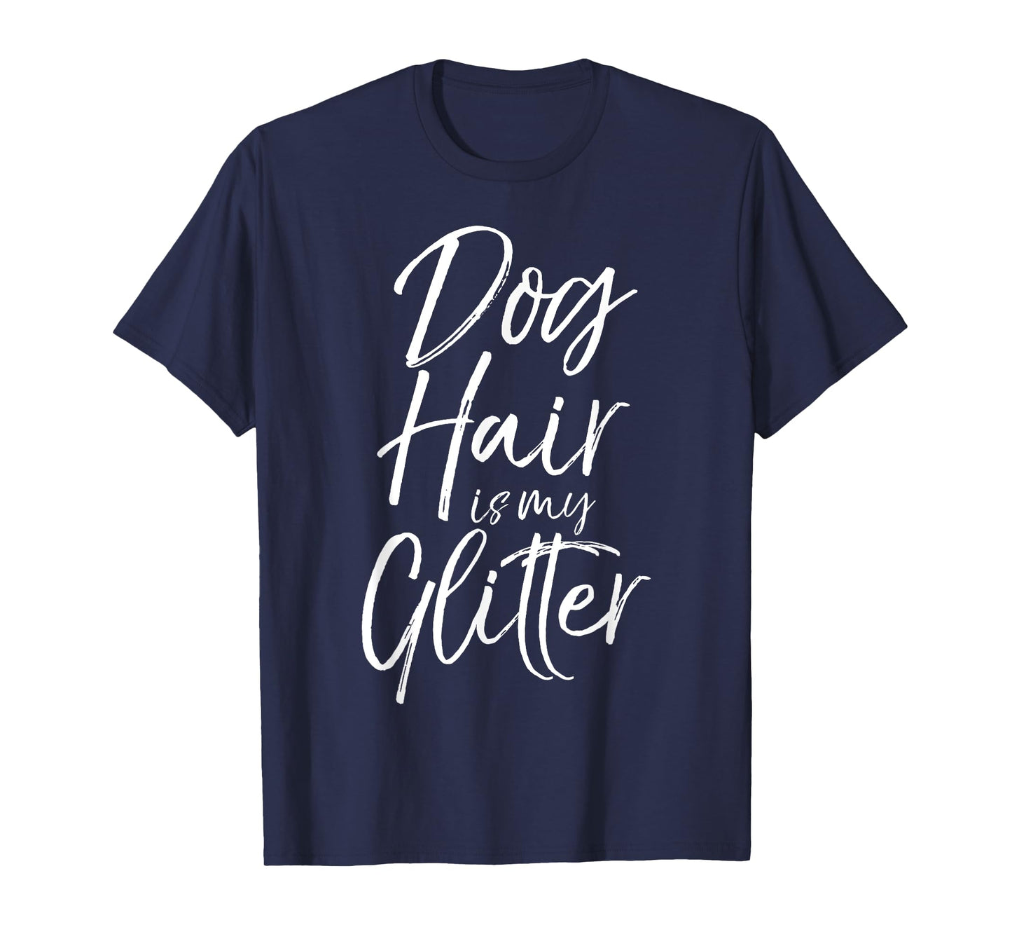 Funny Pet Quote for Women Cute Dog Hair is My Glitter T-Shirt