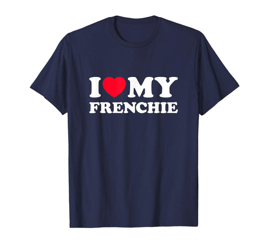 I Love My Frenchie Men Women Kids T-Shirt