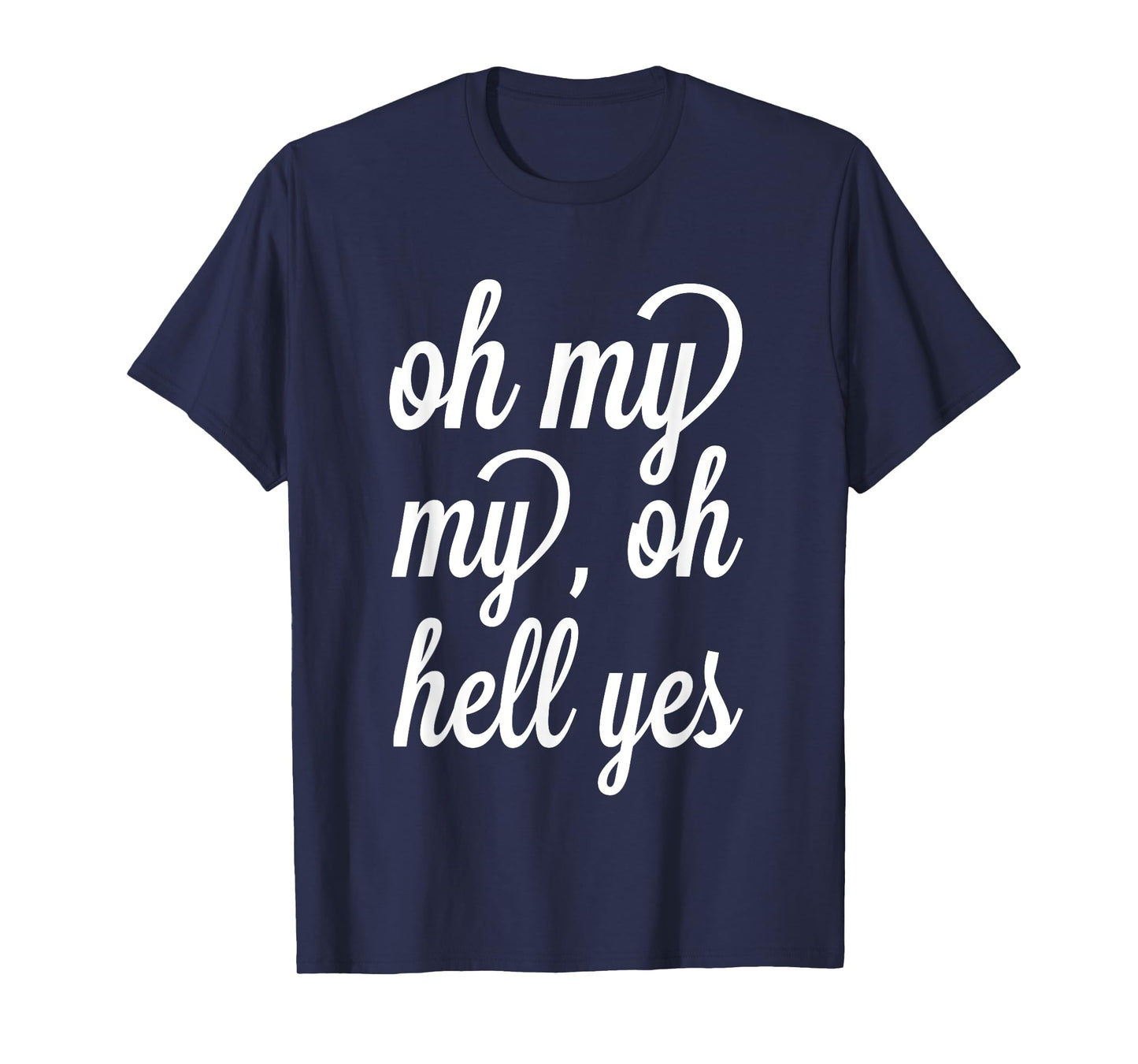 Oh, My My, Oh Hell Yes Classic Rock Song Funny T-shirt T-Shirt
