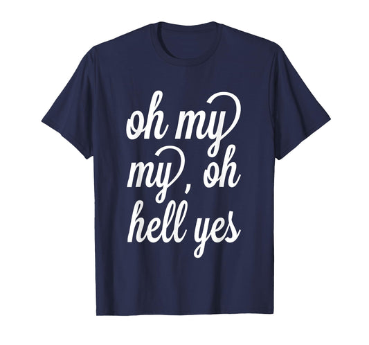 Oh, My My, Oh Hell Yes Classic Rock Song Funny T-shirt T-Shirt