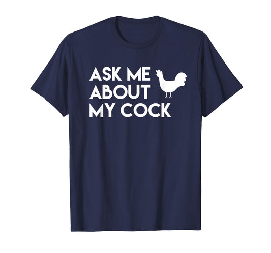 Ask me about my cock funny novelty chicken T-Shirt