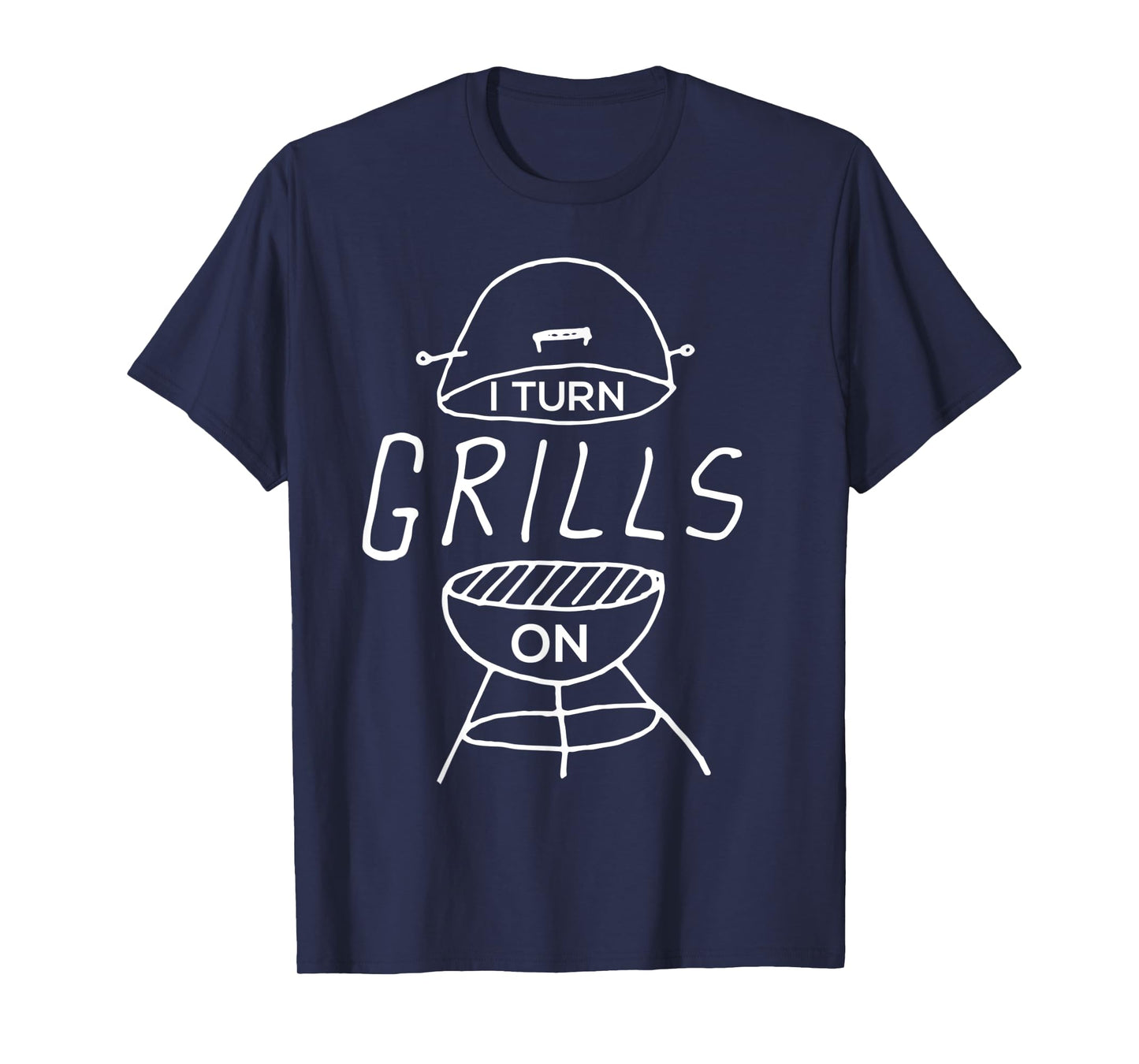 I Turn Grills On Funny BBQ T-Shirt