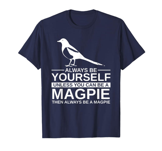 Always Be Yourself Magpie Gift For Men Women Bird Animal T-Shirt