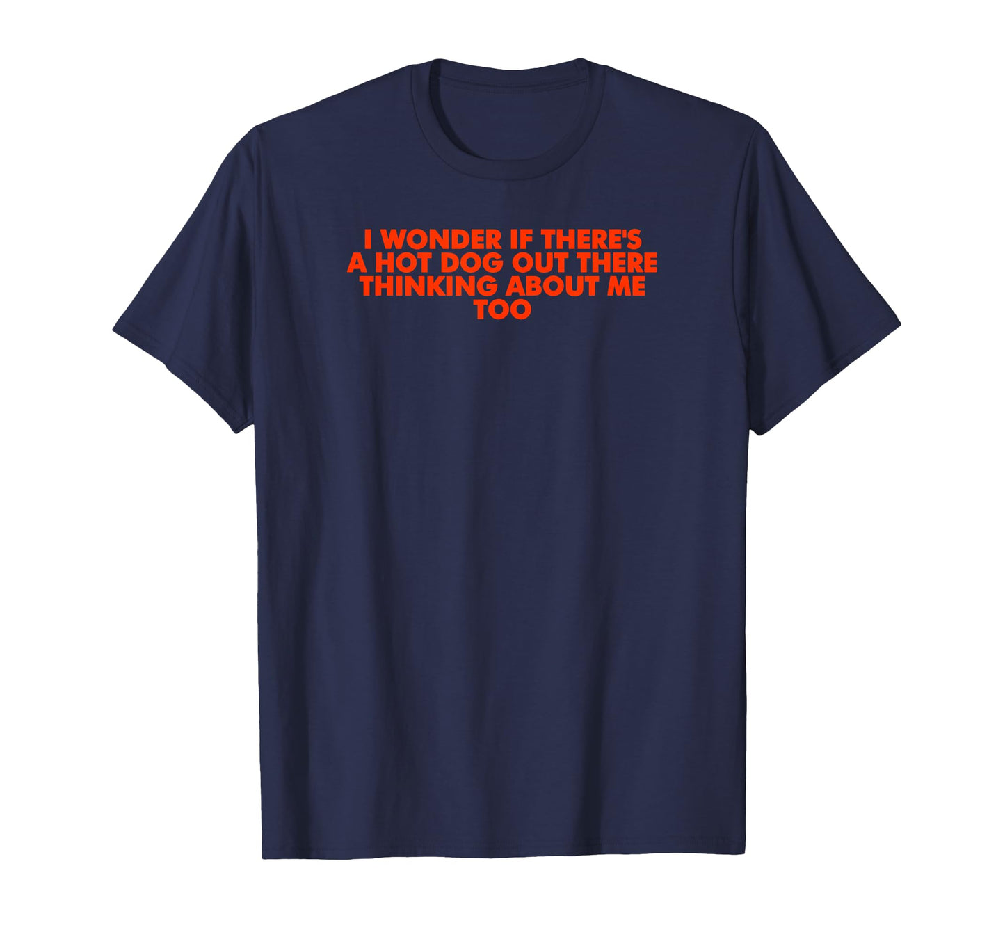 I Wonder If Theres A Hot Dog Out There Thinking About Me Too T-Shirt for Men Women