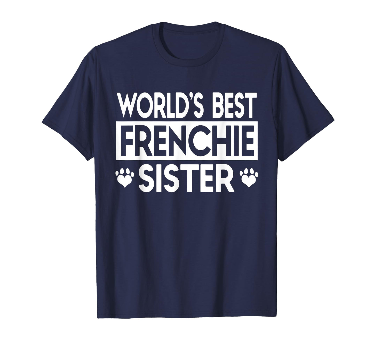 World's Best Frenchie Sister, French Bulldog Gift TShirt T-Shirt for Men Women Girls Kids