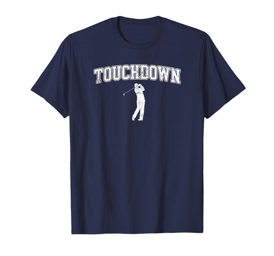 Touchdown - Funny Football Golf Sports T-Shirt