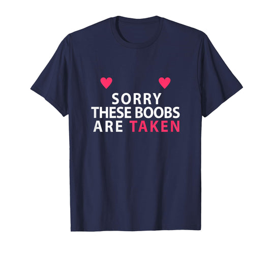 Sorry These Boobs Are Taken funny shirt gift for women girls T-Shirt