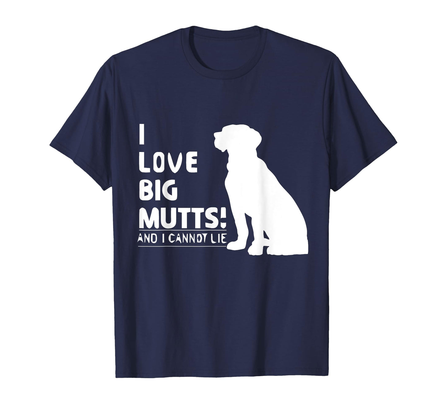 I Love Big Mutts and I Cannot Lie | Funny Dog lover T-shirt T-Shirt for Men Women Girls Kids
