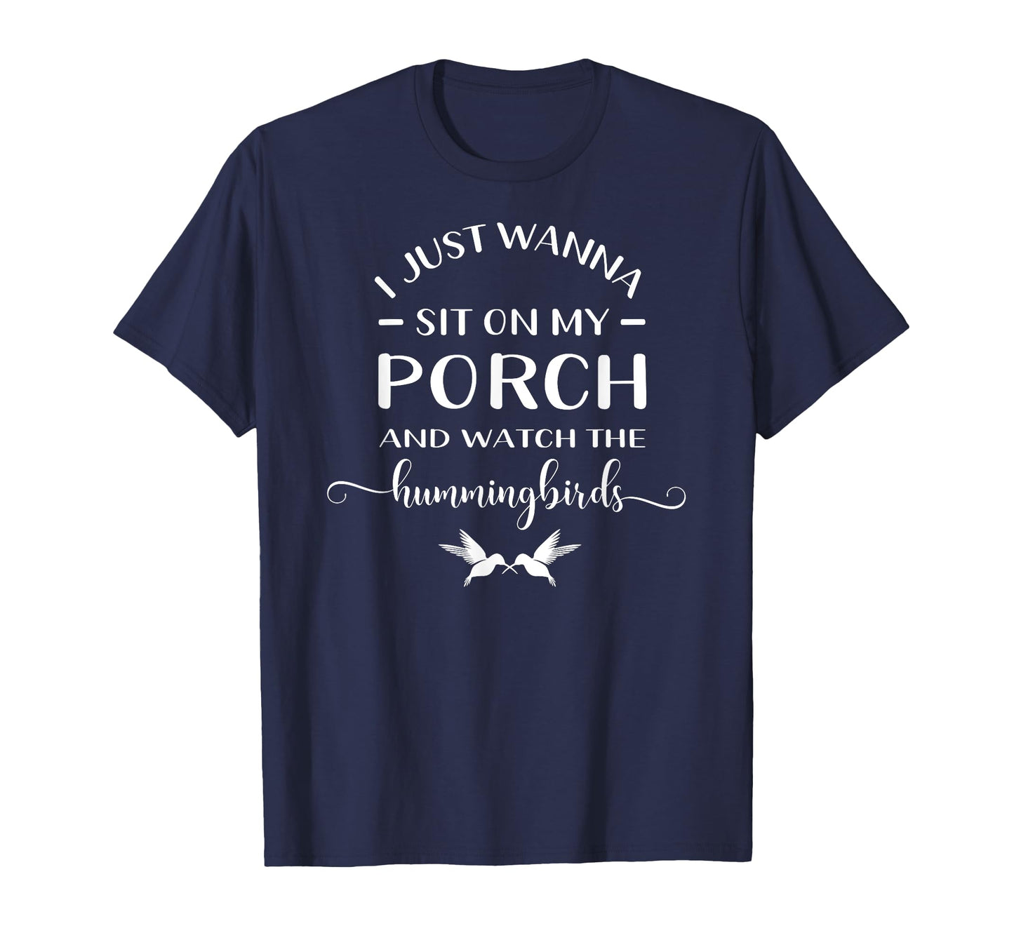 I Just Wanna Sit On My Porch And Watch The Hummingbirds T-Shirt