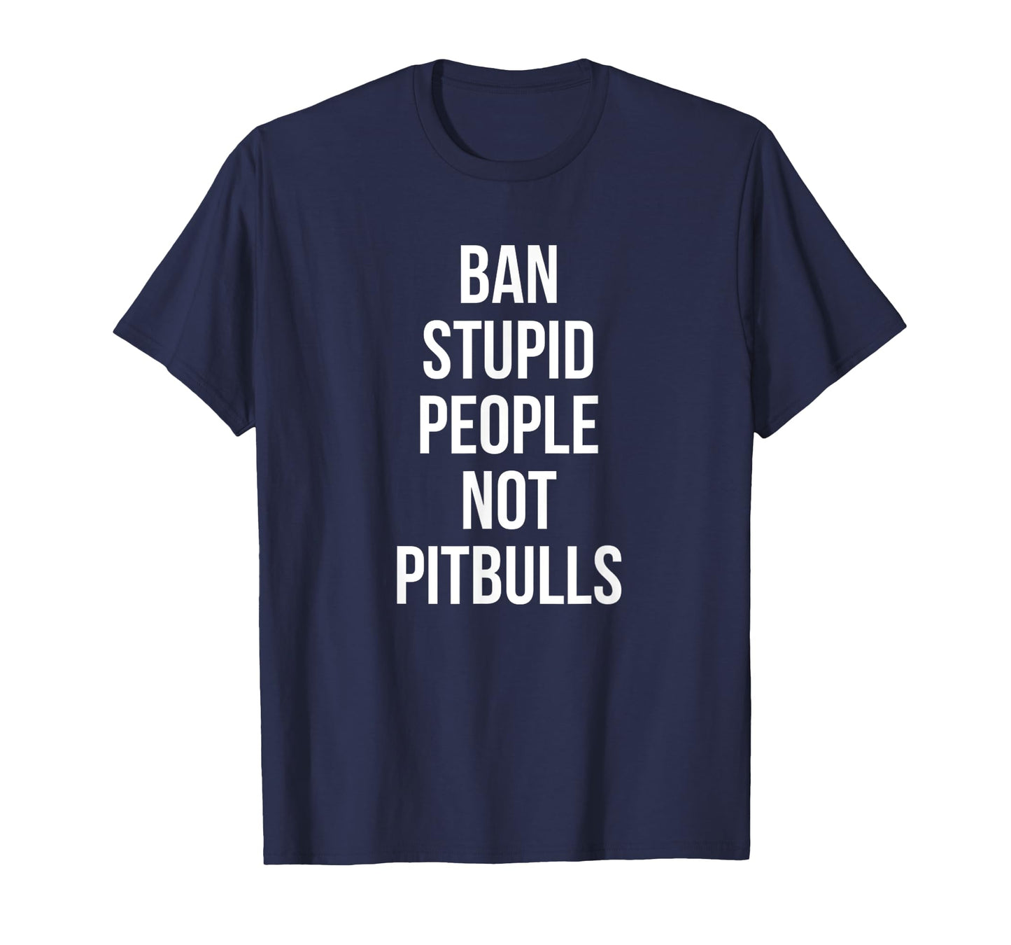 Funny Ban Stupid People Not Pitbulls Pit Bull Dog Lover T-Shirt for Men Women Girls Kids