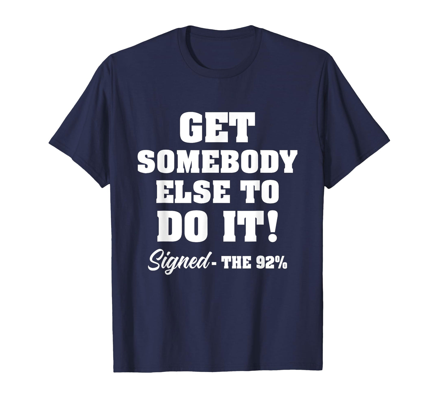 Get Somebody Else To Do It Signed The 92% Design T-Shirt