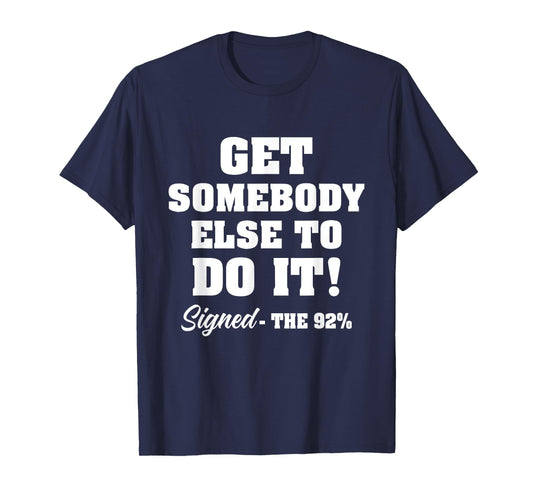 Get Somebody Else To Do It Signed The 92% Design T-Shirt