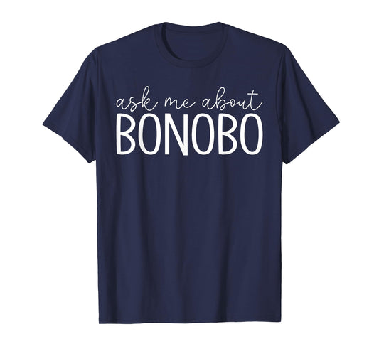 Ask Me About Bonobo - Funny Bonobo Monkey Lover T-Shirt